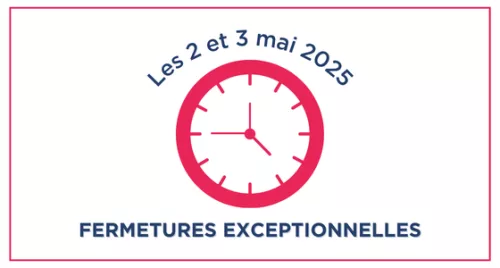 Fermetures exceptionnelles les 2 et 3 mai 2025